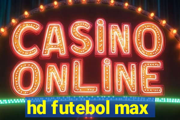 hd futebol max